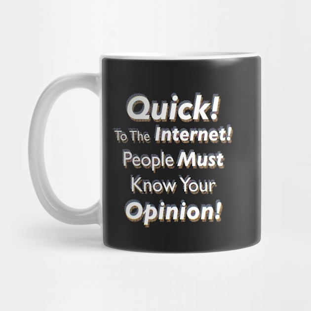 Quick! To The Internet! People Must Know Your Opinion! by SubtleSplit